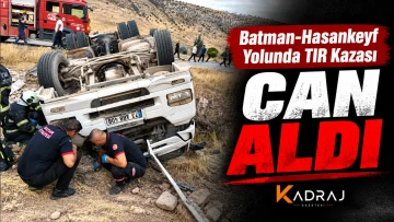 Batman-Hasankeyf Yolunda TIR Kazası Can Aldı