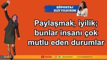Paylaşmak, iyilik; bunlar insanı &ccedil;ok mutlu eden durumlar