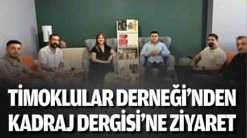 Timoklular Derneği’nden Kadraj Dergisi’ne ziyaret