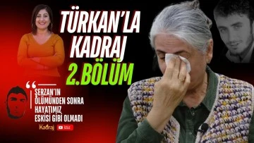 Türkan’la Kadraj 2.Bölüm: “Şerzan’ın ölümünden sonra hayatımız eskisi gibi olmadı”