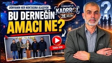Türkan’la Kadraj 28.Bölüm: Dünyanın her noktasına ulaşıyor, bu derneğin amacı ne?