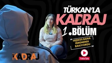 Türkan’la Kadraj: "Herkes bana tiksinerek bakıyordu