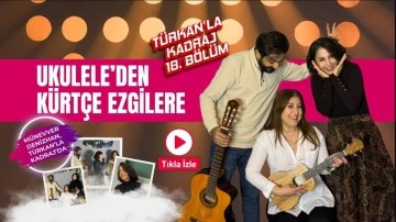Ukulele’den Kürtçe ezgilere: Münevver Denizhan, Türkan’la Kadraj’da